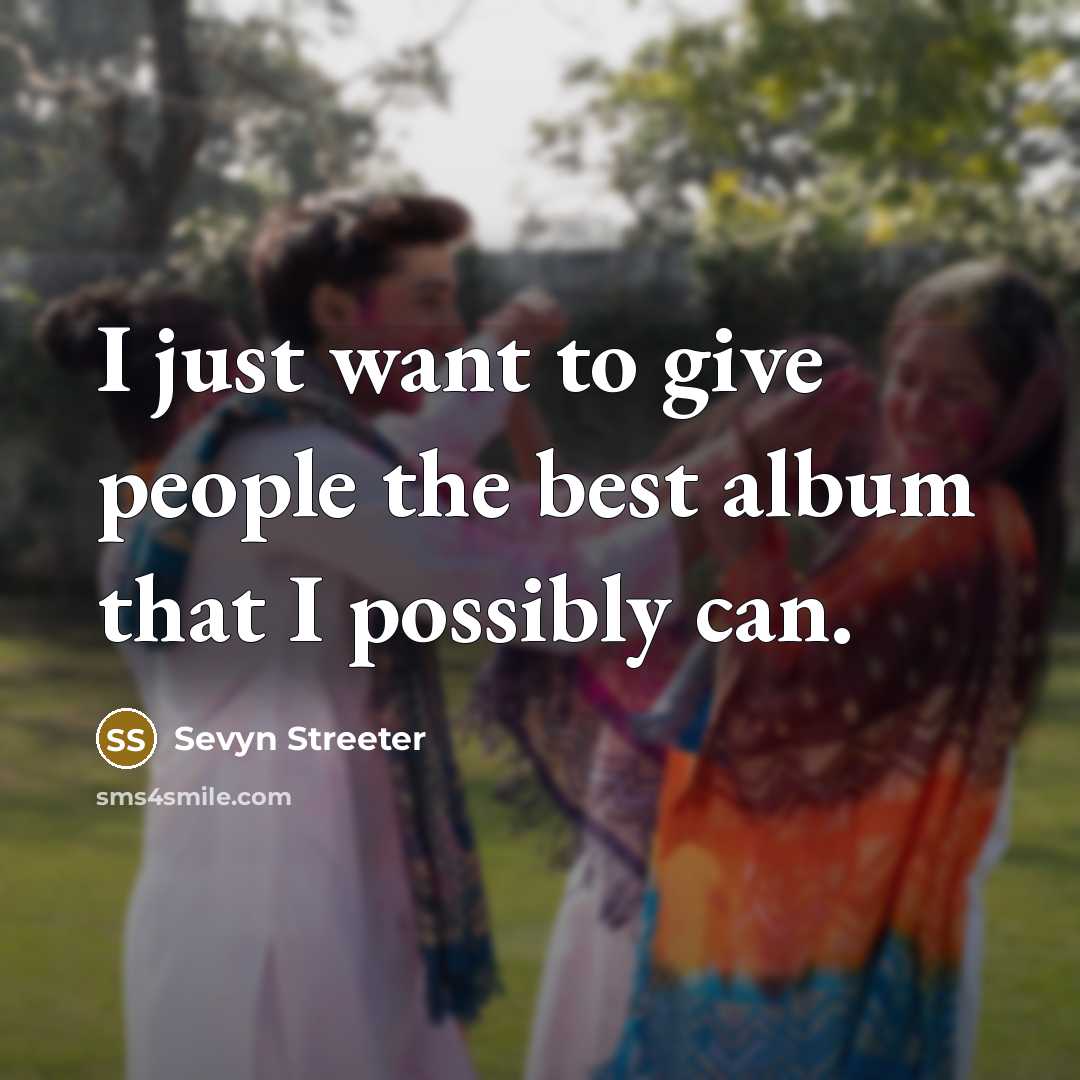“I just want to give people the best album that…” quote by Sevyn Streeter