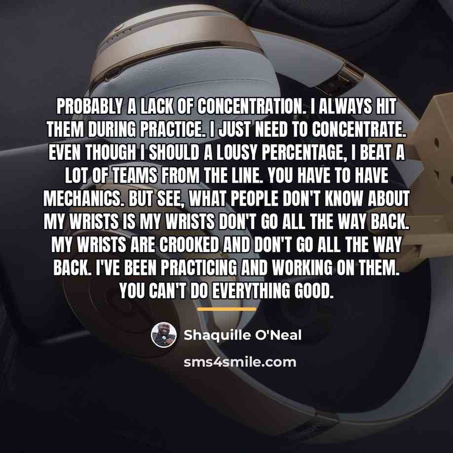“Probably a lack of concentration. I always hit them during…” quote by Shaquille O'Neal
