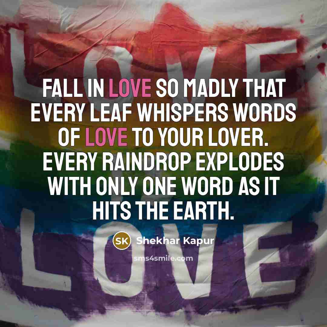 “Fall in love so madly that every leaf whispers words…” quote by Shekhar Kapur