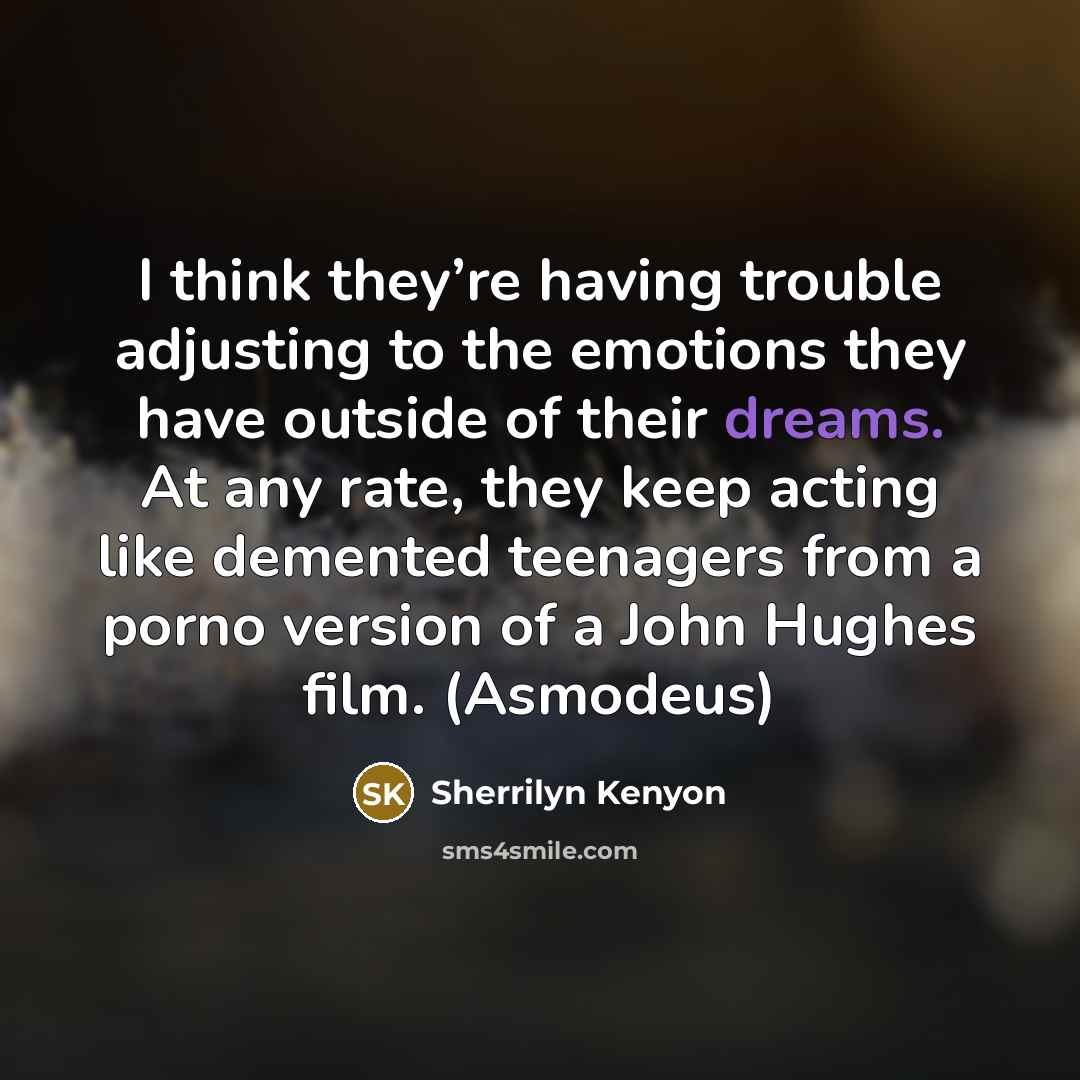 “I think they’re having trouble adjusting to the emotions they…” quote by Sherrilyn Kenyon