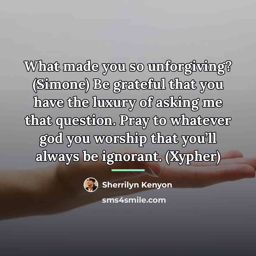 “What made you so unforgiving? (Simone) Be grateful that you…” quote by Sherrilyn Kenyon