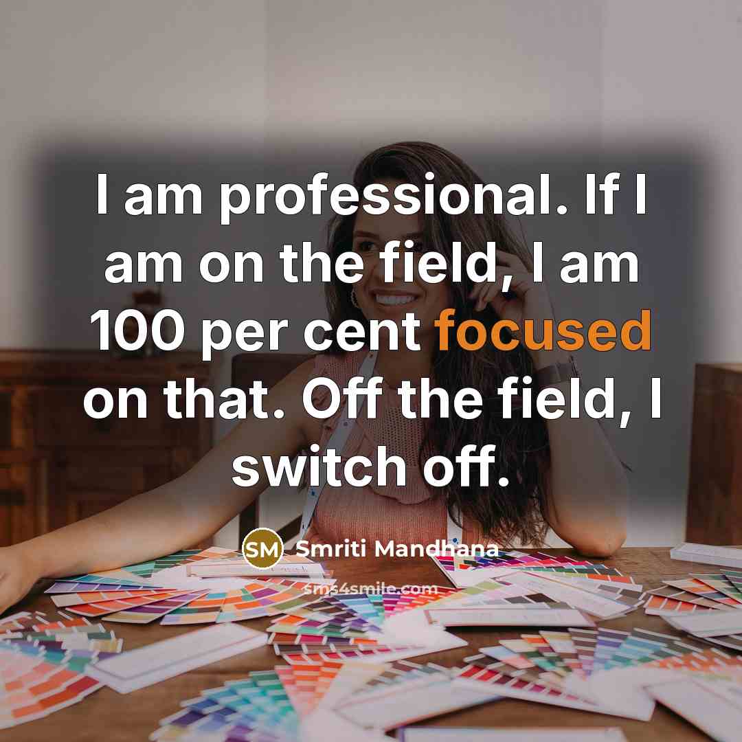“I am professional. If I am on the field, I…” quote by Smriti Mandhana