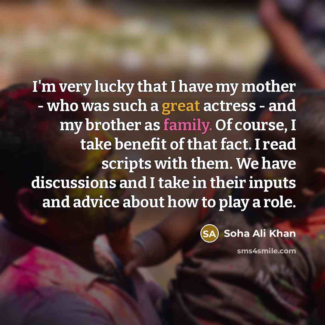 “I'm very lucky that I have my mother - who…” quote by Soha Ali Khan