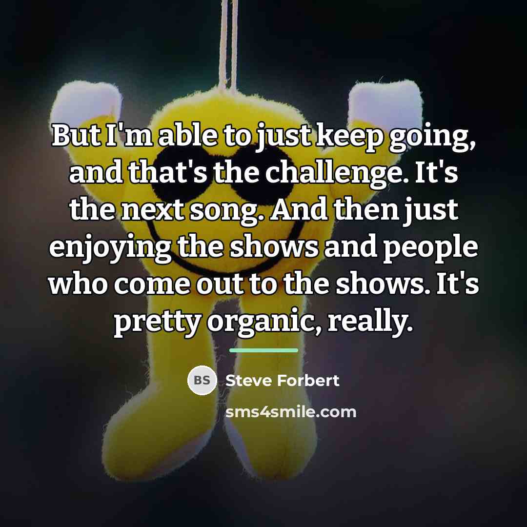 “But I'm able to just keep going, and that's the…” quote by Steve Forbert