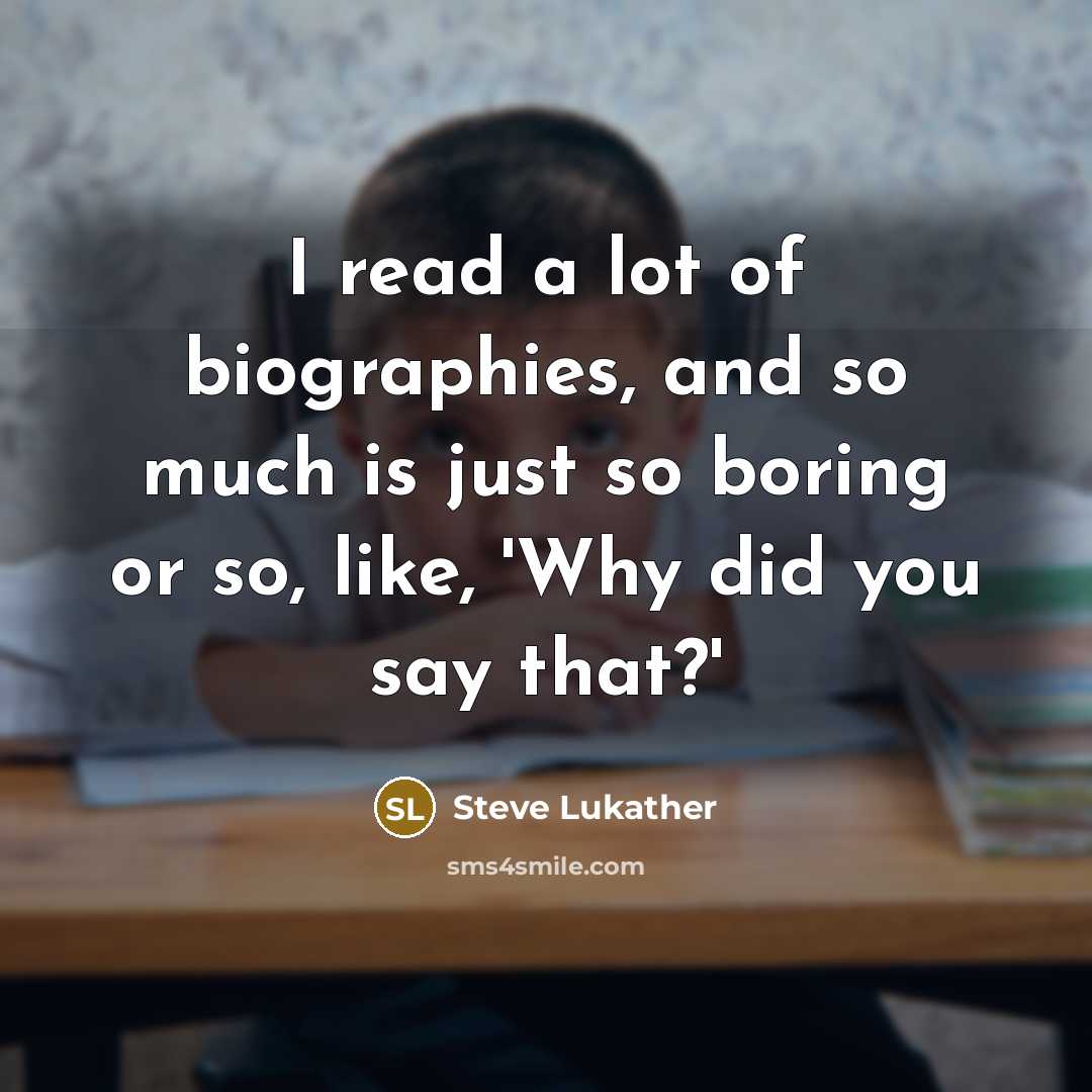 “I read a lot of biographies, and so much is…” quote by Steve Lukather