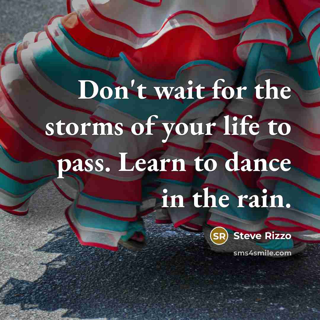 “Don't wait for the storms of your life to pass.…” quote by Steve Rizzo
