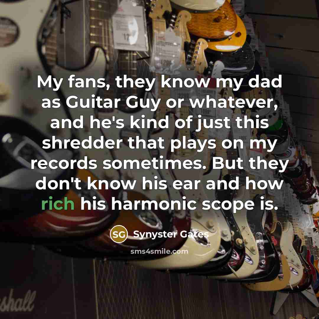 “My fans, they know my dad as Guitar Guy or…” quote by Synyster Gates