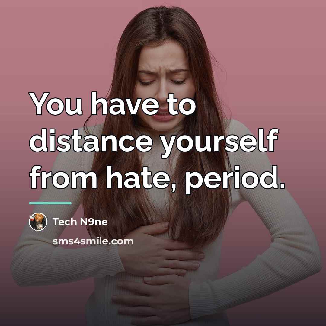 “You have to distance yourself from hate, period.…” quote by Tech N9ne