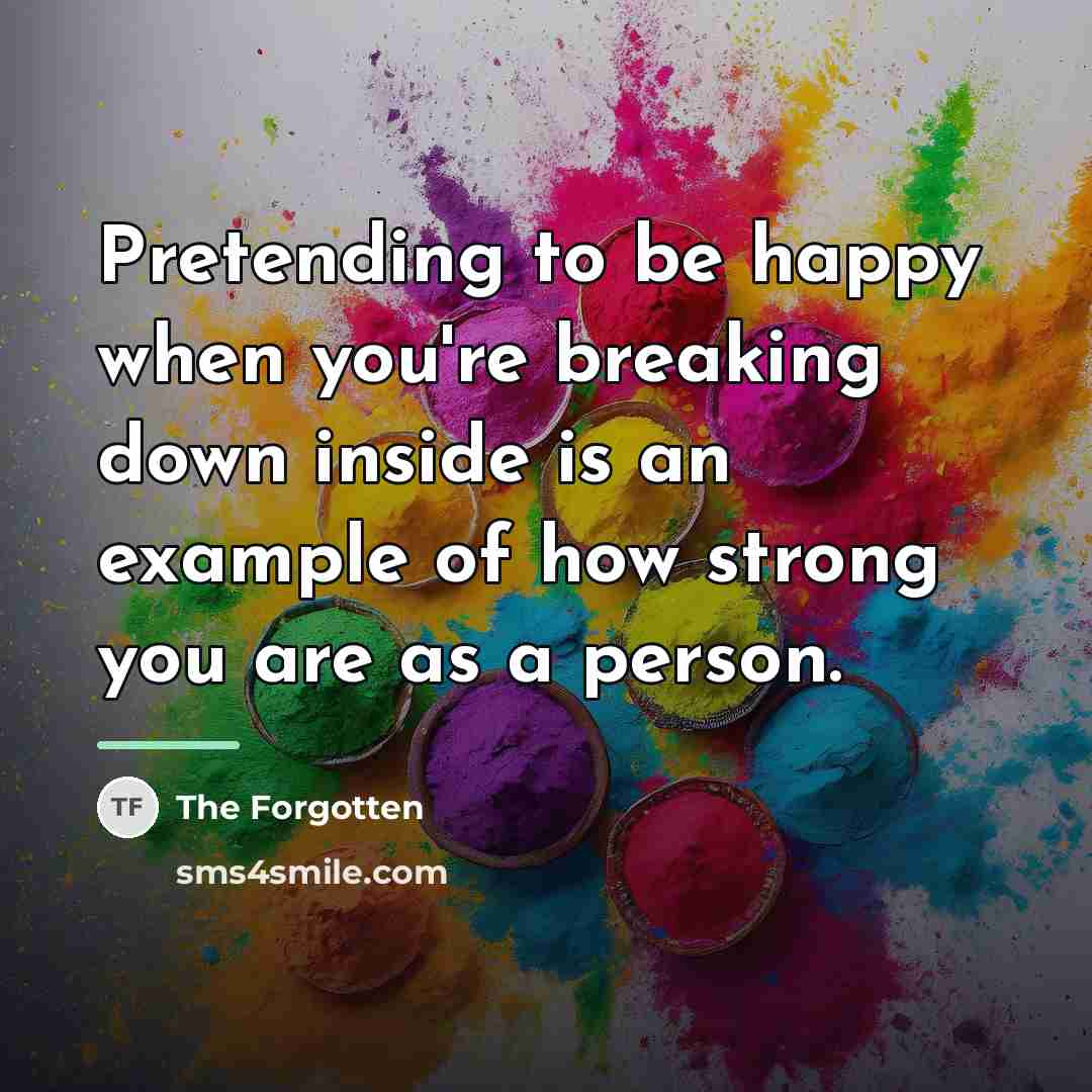 “Pretending to be happy when you're breaking down inside is…” quote by The Forgotten