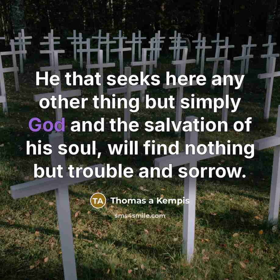“He that seeks here any other thing but simply God…” quote by Thomas a Kempis