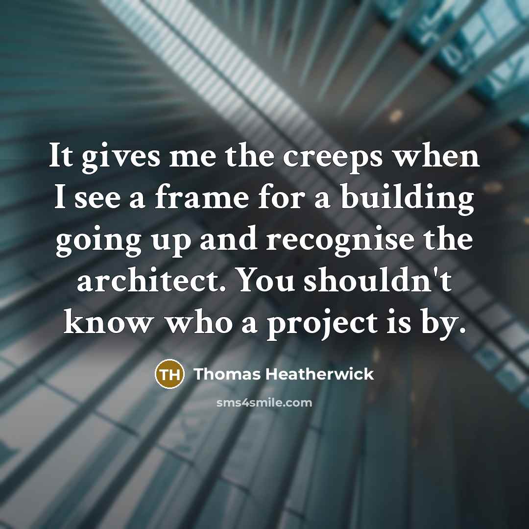 “It gives me the creeps when I see a frame…” quote by Thomas Heatherwick