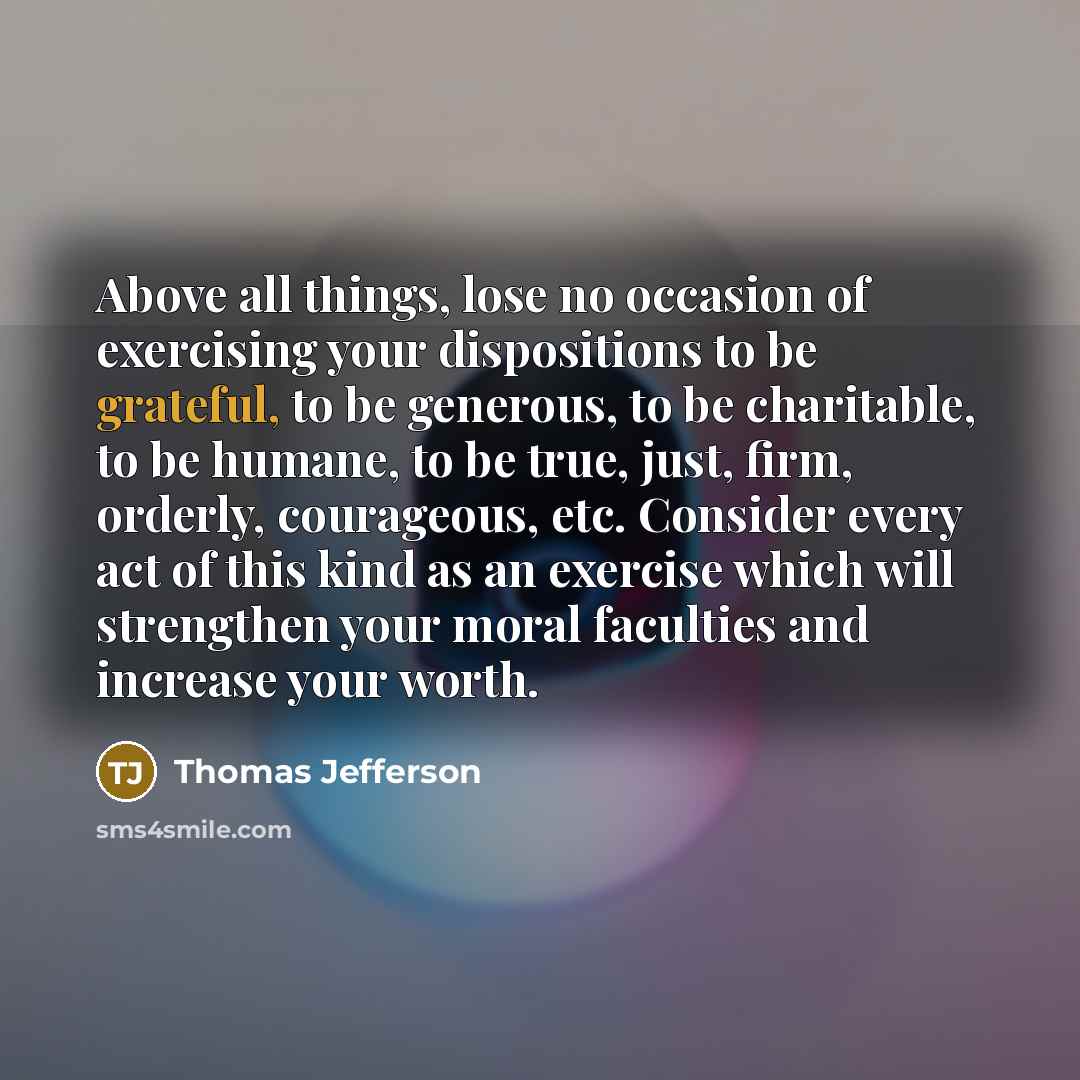 “Above all things, lose no occasion of exercising your dispositions…” quote by Thomas Jefferson