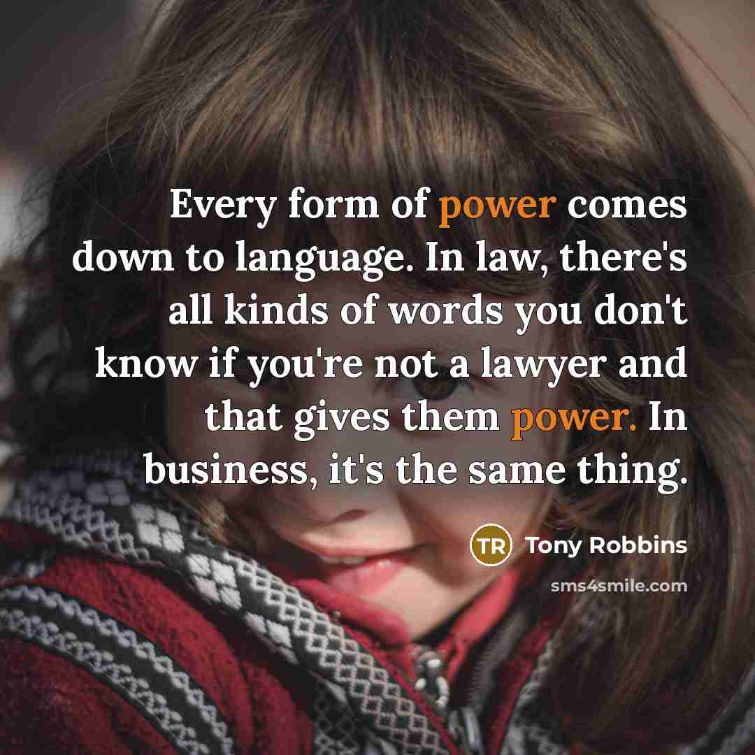 “Every form of power comes down to language. In law,…” quote by Tony Robbins