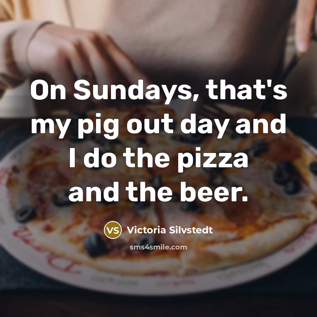 “On Sundays, that's my pig out day and I do…” quote by Victoria Silvstedt