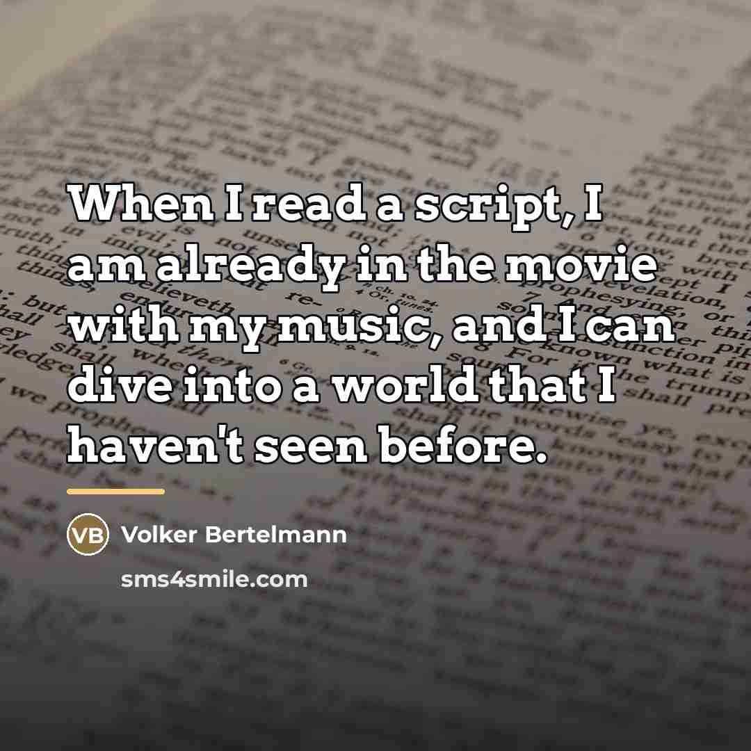 “When I read a script, I am already in the…” quote by Volker Bertelmann