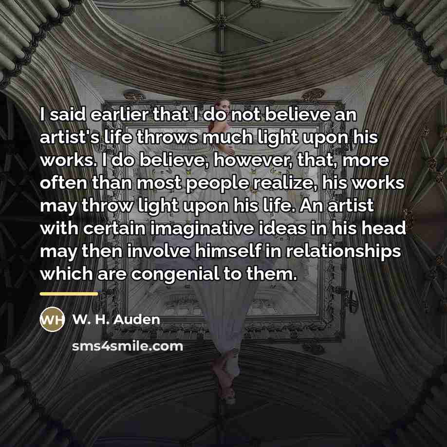 “I said earlier that I do not believe an artist's…” quote by W. H. Auden