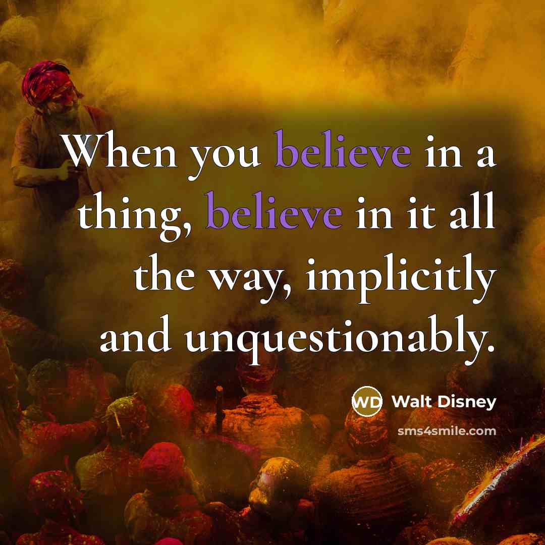 “When you believe in a thing, believe in it all…” quote by Walt Disney