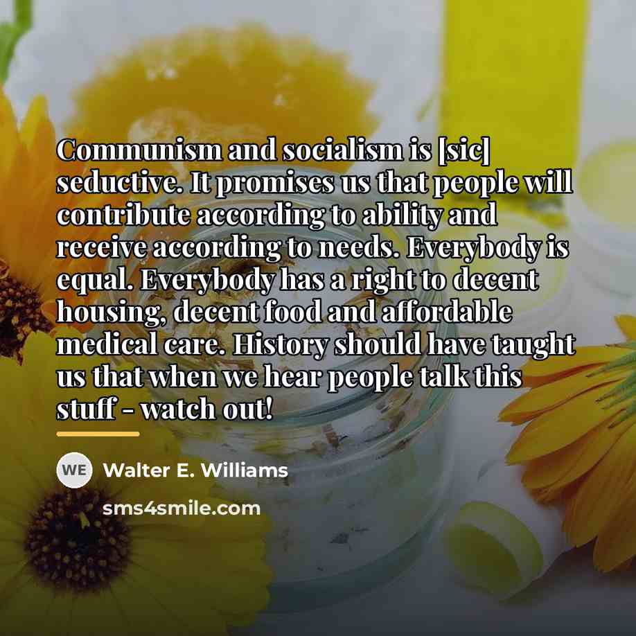 “Communism and socialism is [sic] seductive. It promises us that…” quote by Walter E. Williams