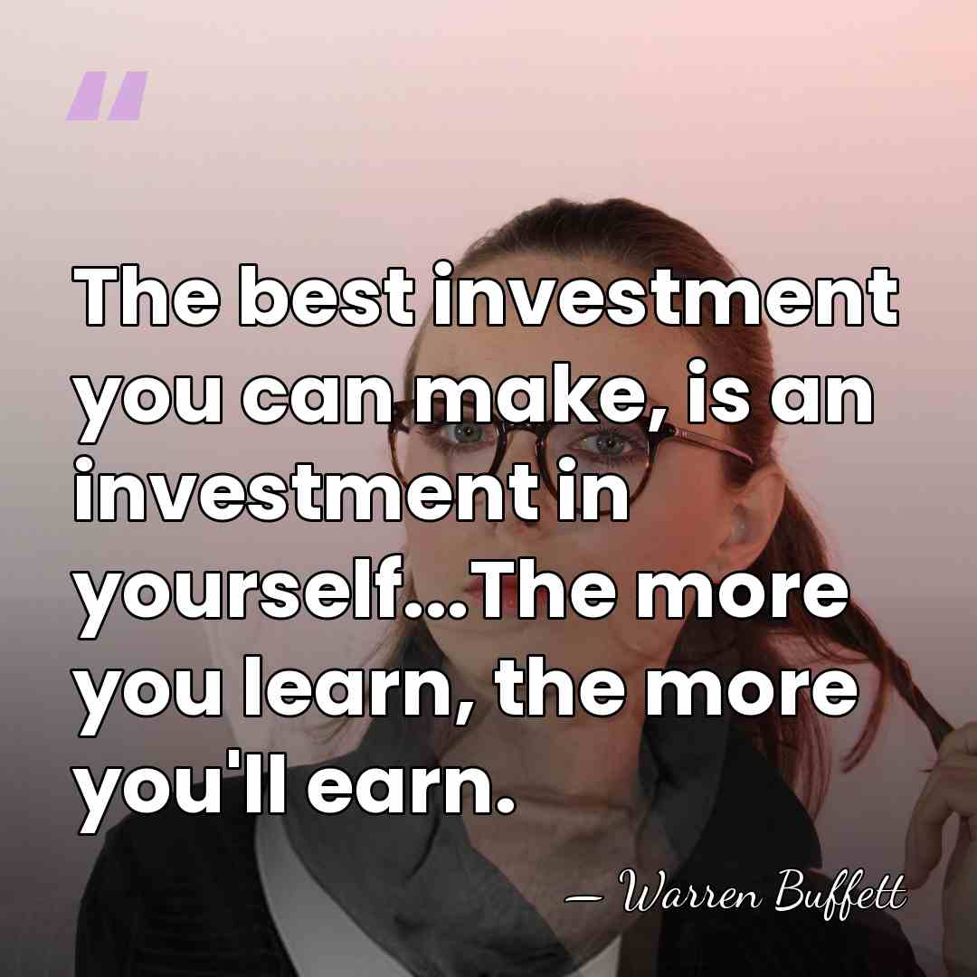 The best investment you can make, is an investment in yourself...The more&hellip; - Warren Buffett