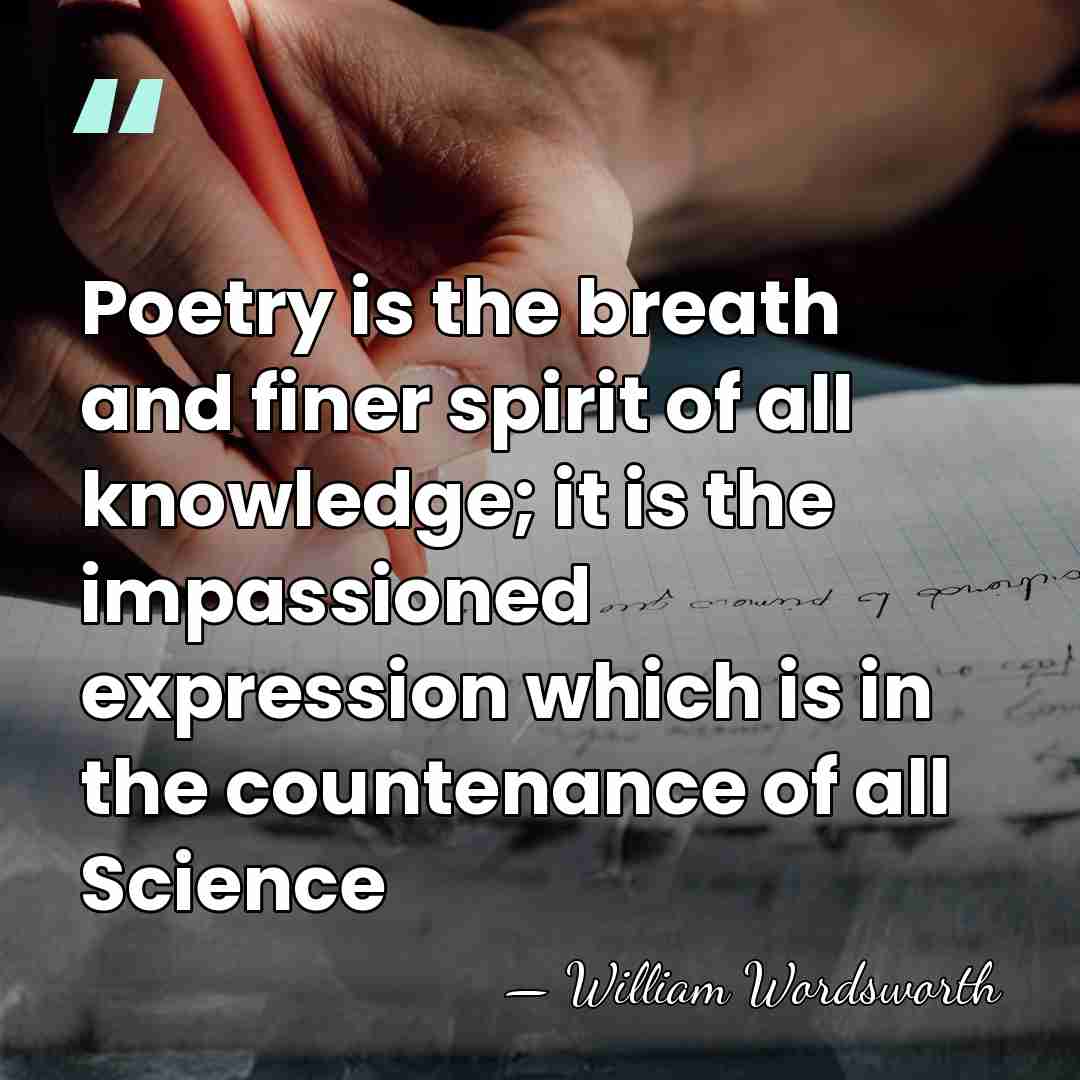 Poetry is the breath and finer spirit of all knowledge; it is&hellip; - William Wordsworth