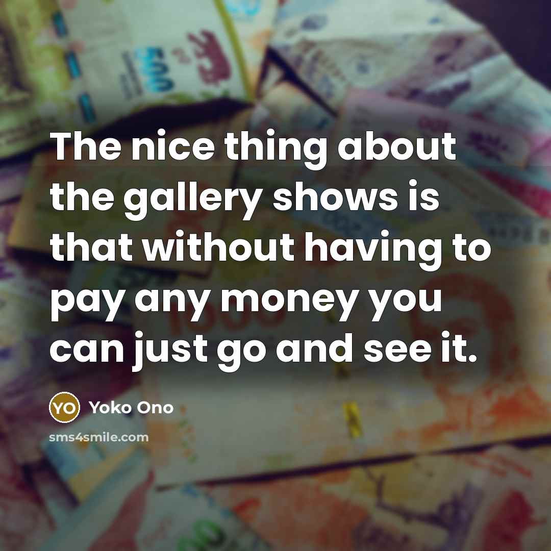 “The nice thing about the gallery shows is that without…” quote by Yoko Ono