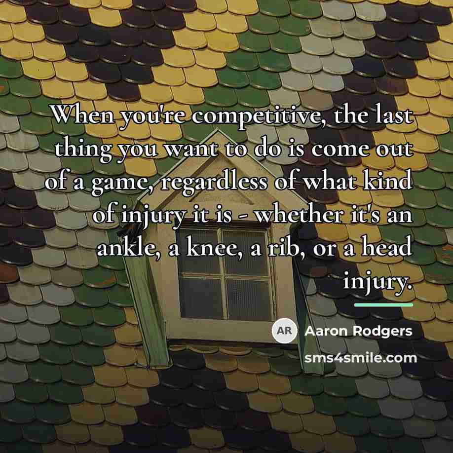 “When you're competitive, the last thing you want to do…” quote by Aaron Rodgers
