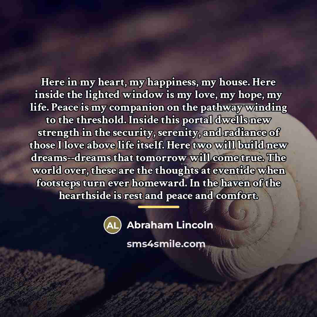 “Here in my heart, my happiness, my house. Here inside…” quote by Abraham Lincoln