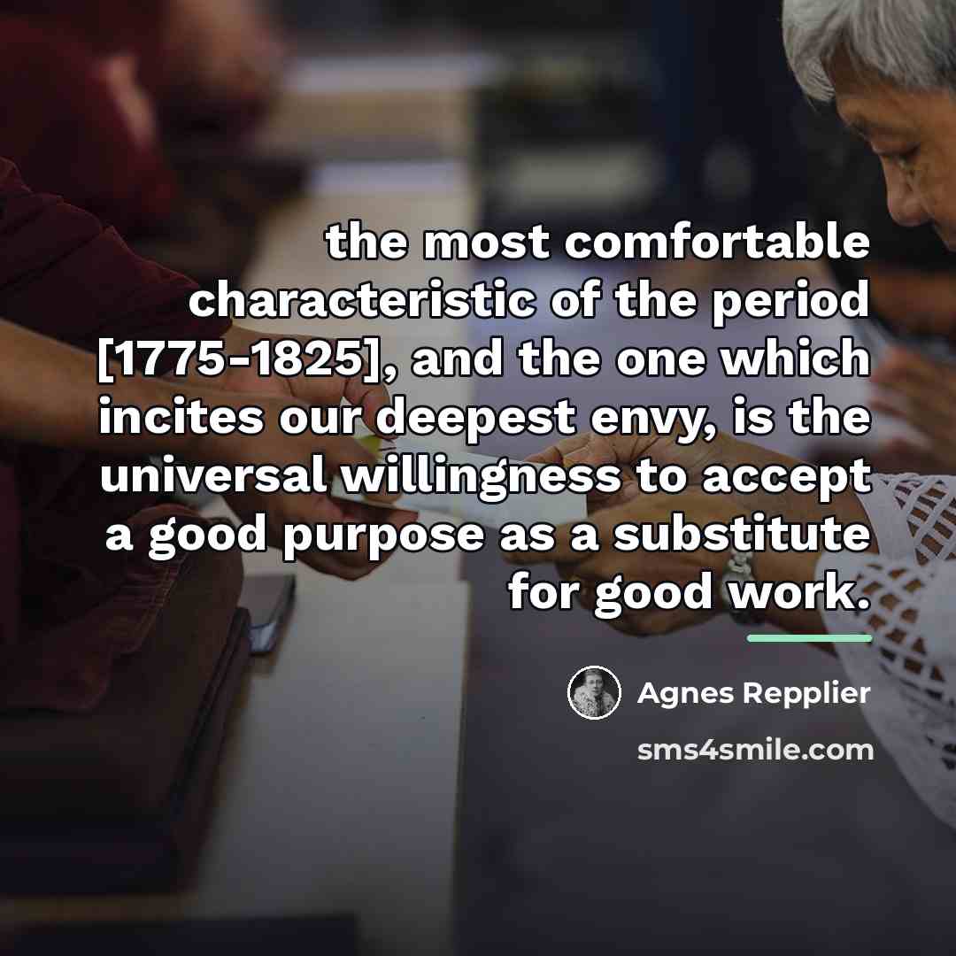 “the most comfortable characteristic of the period [1775-1825], and the…” quote by Agnes Repplier