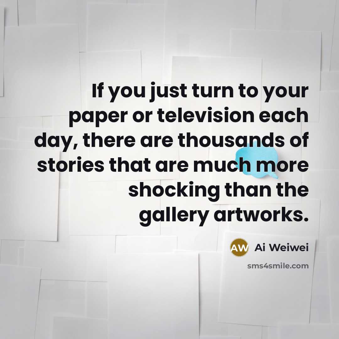 “If you just turn to your paper or television each…” quote by Ai Weiwei