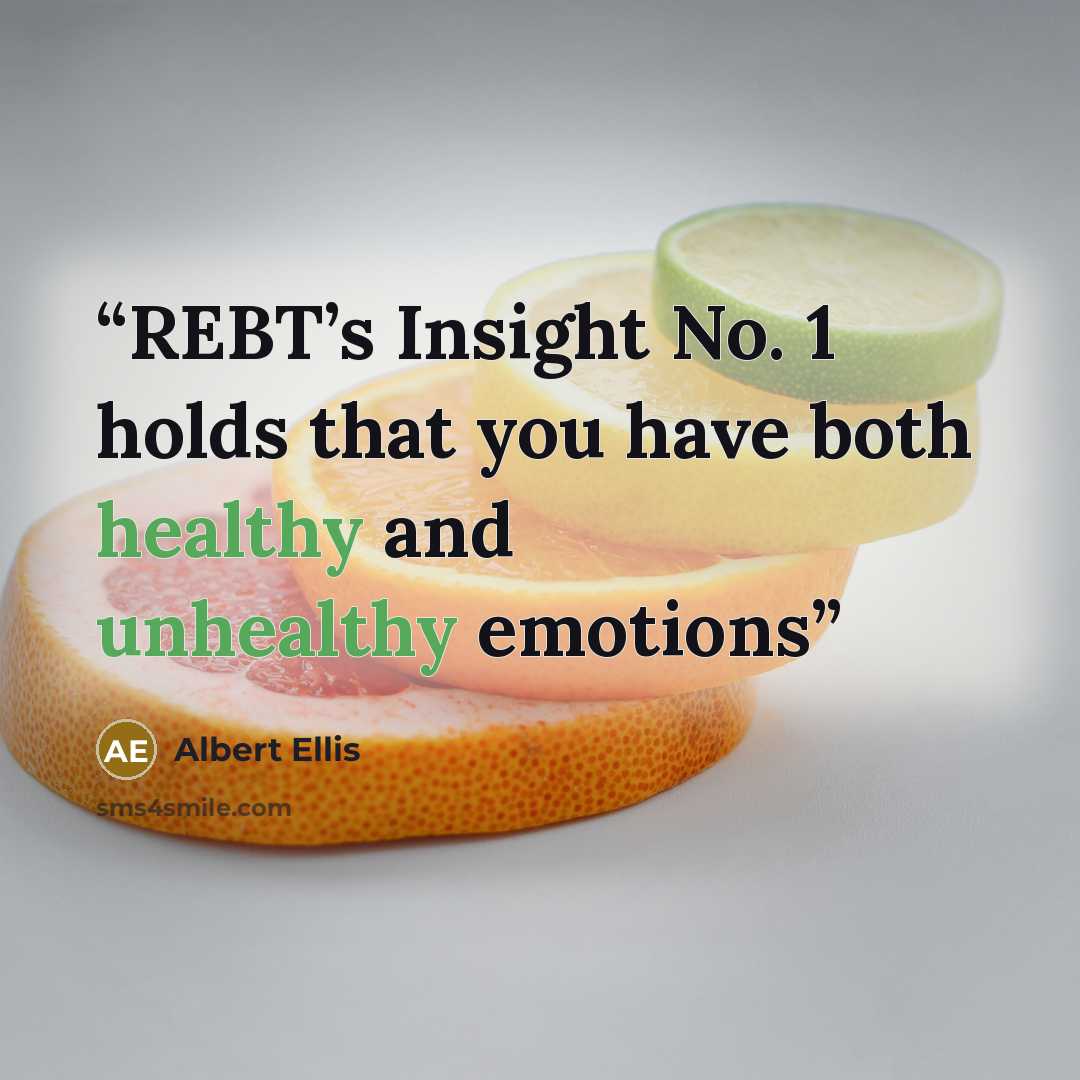 “REBT’s Insight No. 1 holds that you have both healthy and unhealthy emotions” quote by Albert Ellis
