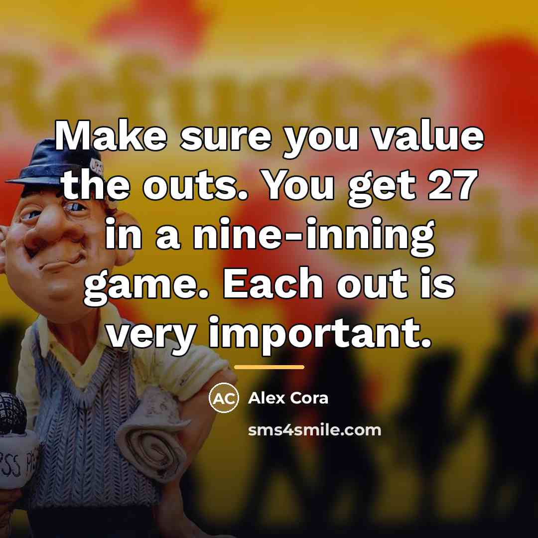 “Make sure you value the outs. You get 27 in…” quote by Alex Cora