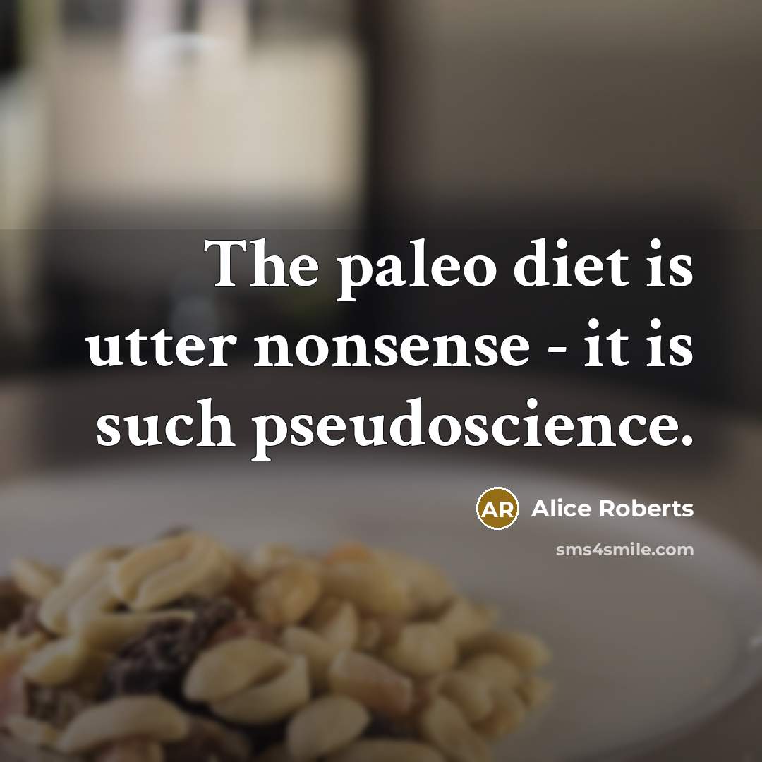 “The paleo diet is utter nonsense - it is such…” quote by Alice Roberts