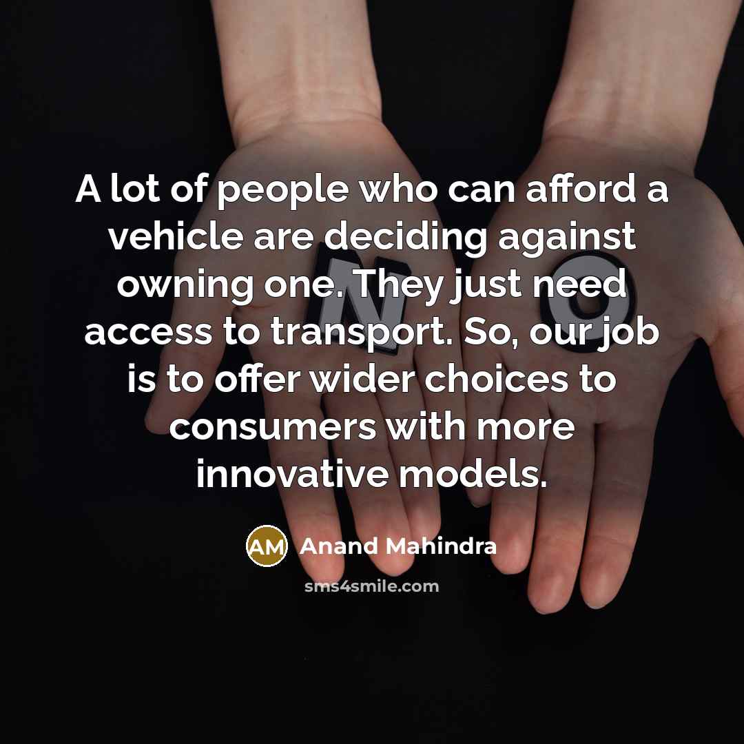 “A lot of people who can afford a vehicle are…” quote by Anand Mahindra