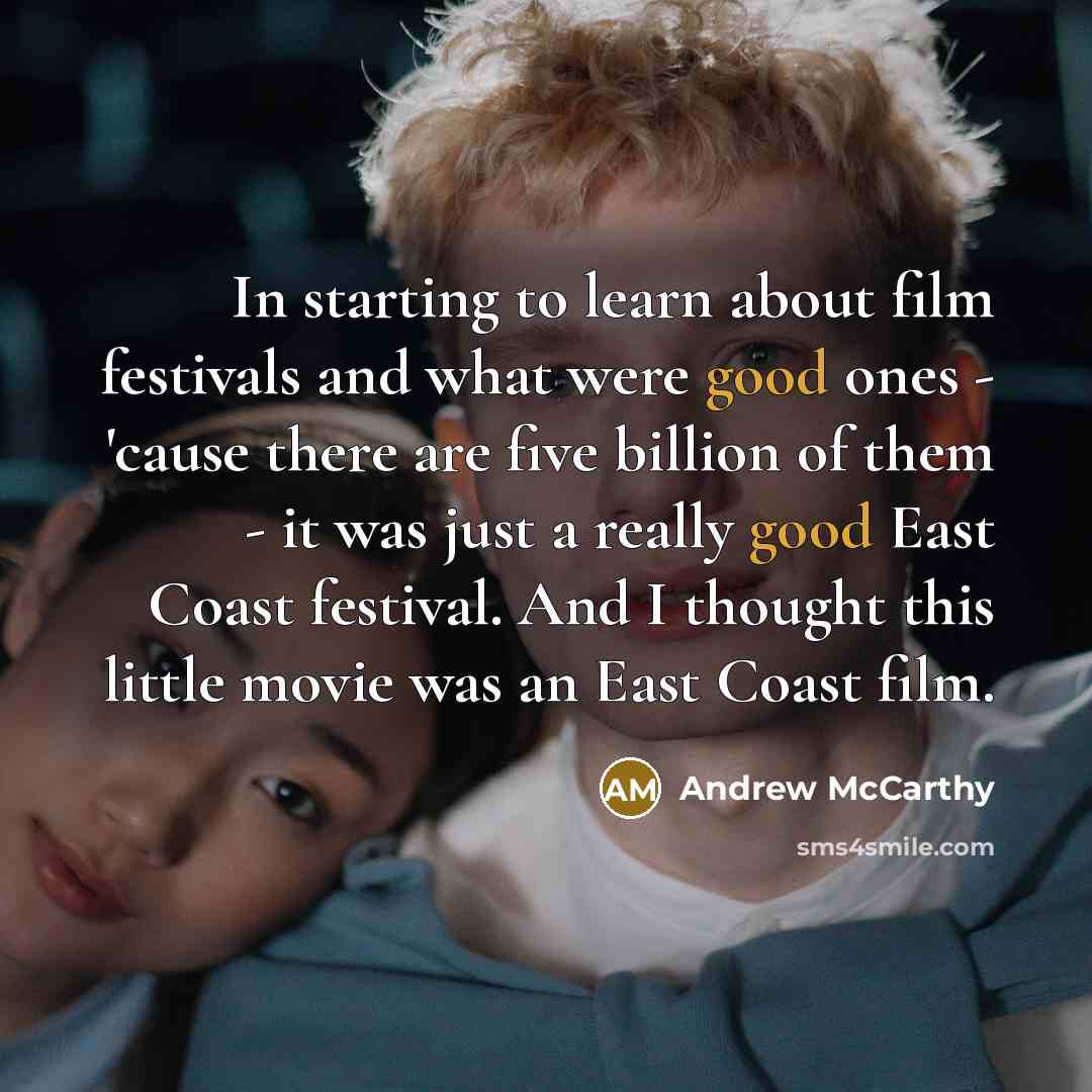 “In starting to learn about film festivals and what were…” quote by Andrew McCarthy