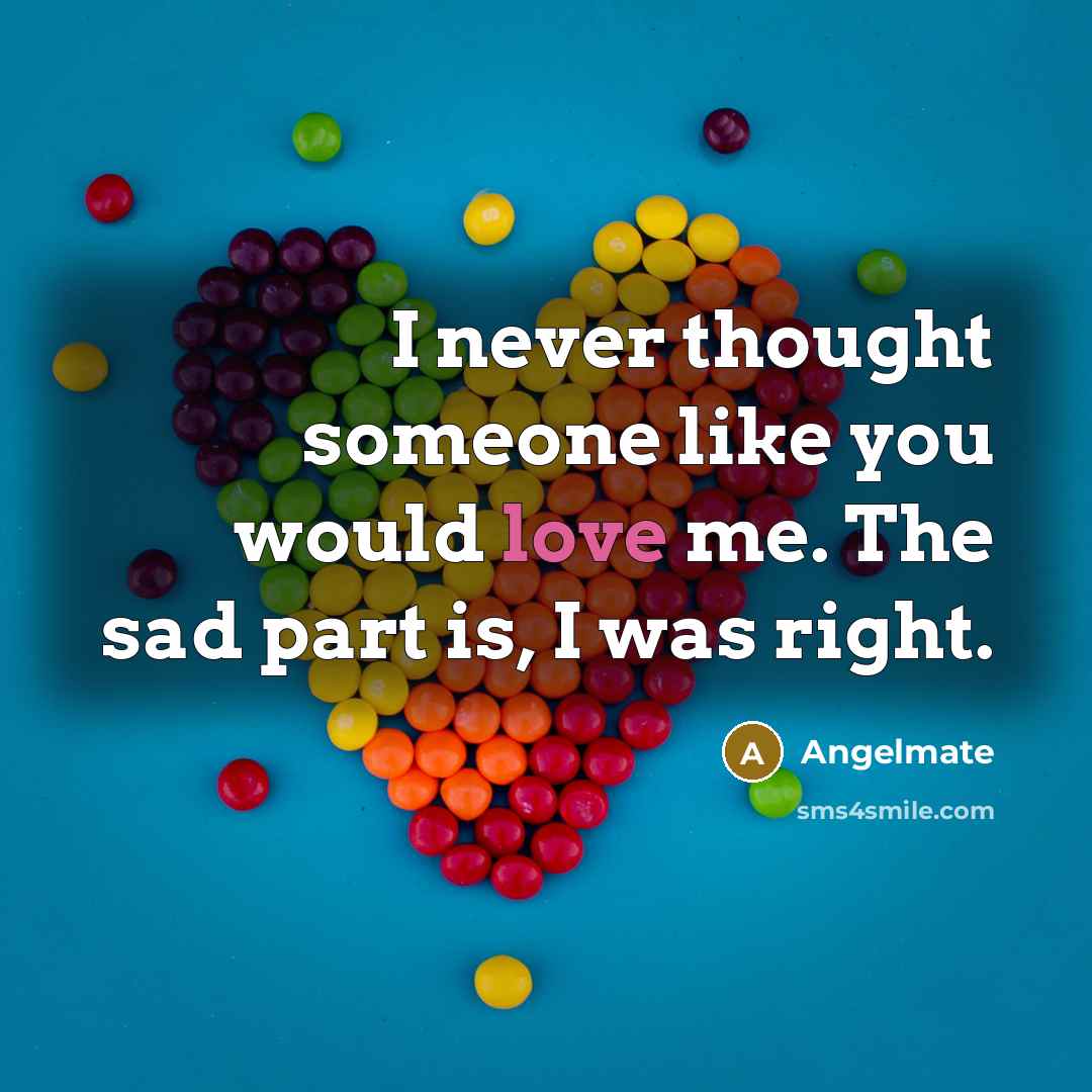 “I never thought someone like you would love me. The…” quote by Angelmate
