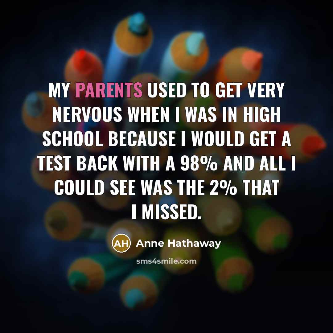 “My parents used to get very nervous when I was…” quote by Anne Hathaway
