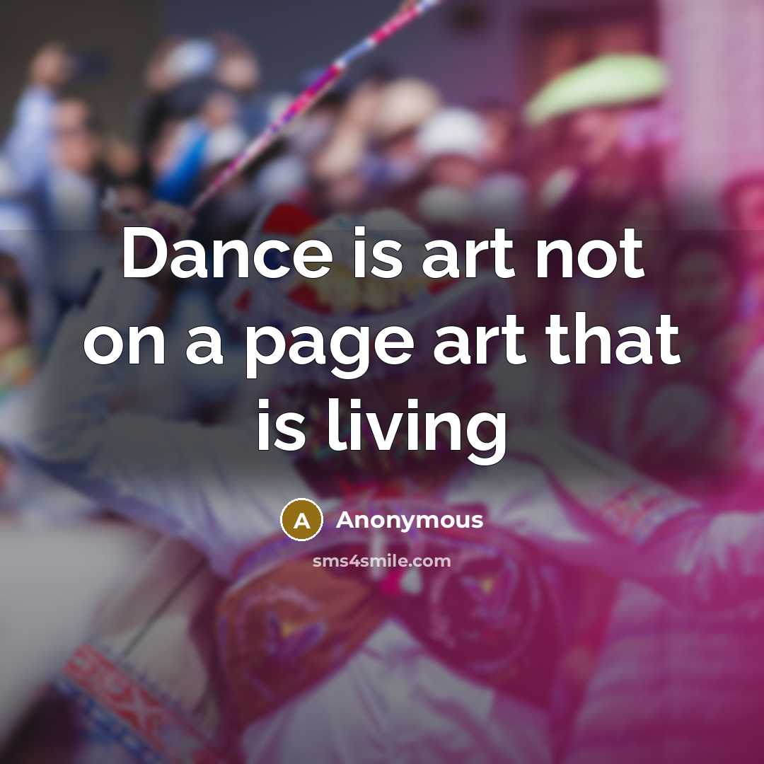 “Dance is art not on a page art that is living” quote by Anonymous