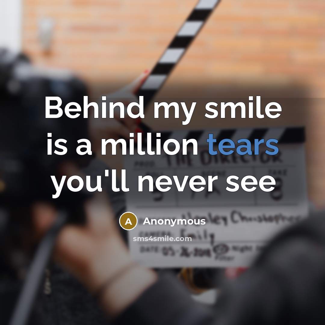 “Behind my smile is a million tears you'll never see” quote by Anonymous