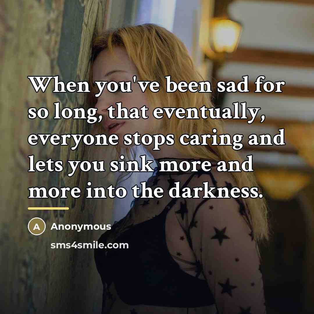 “When you've been sad for so long, that eventually, everyone…” quote by Anonymous