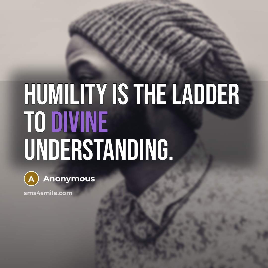 “Humility is the ladder to divine understanding.…” quote by Anonymous