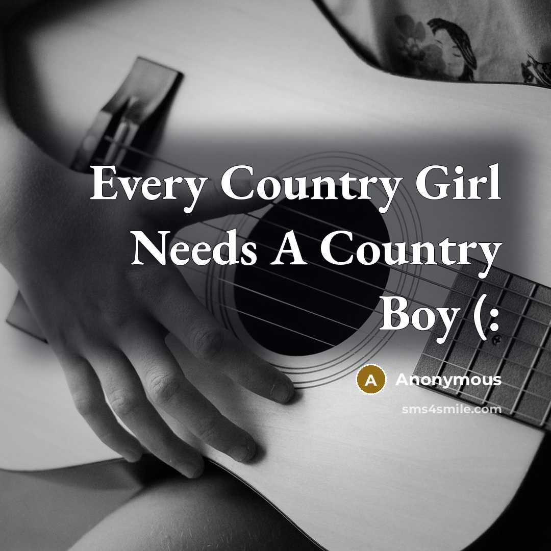 “Every Country Girl Needs A Country Boy (:…” quote by Anonymous