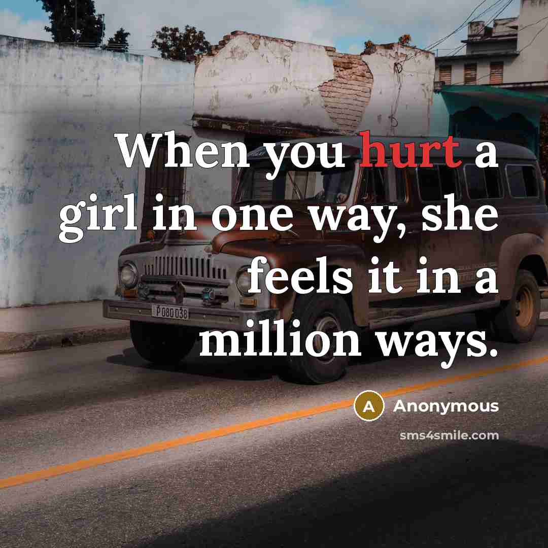 “When you hurt a girl in one way, she feels…” quote by Anonymous