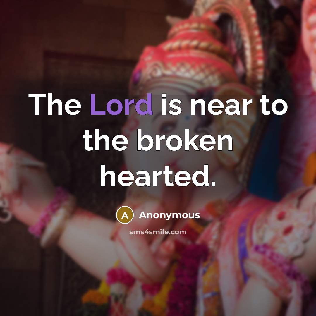 “The Lord is near to the broken hearted.…” quote by Anonymous