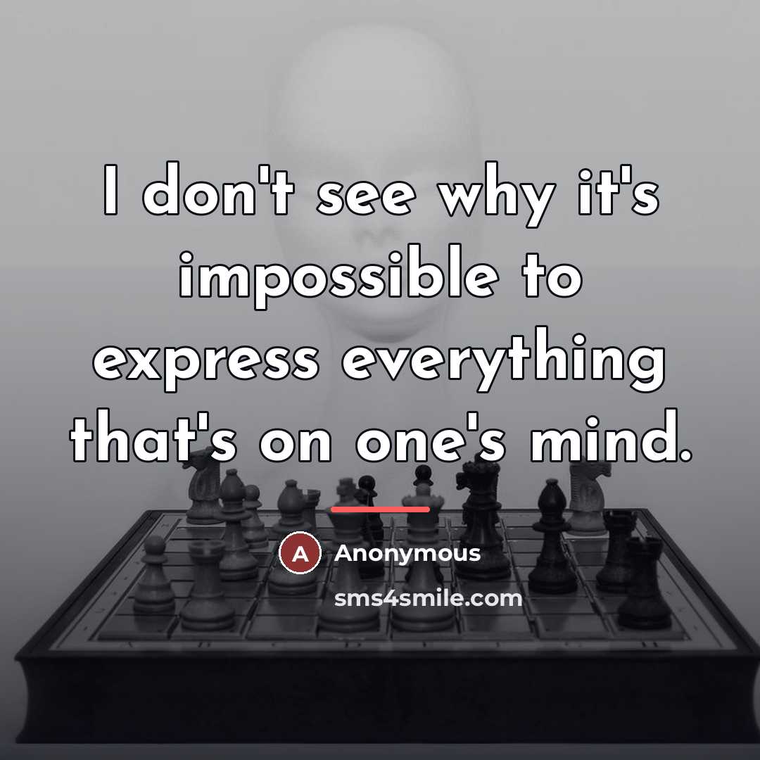 “I don't see why it's impossible to express everything that's…” quote by Anonymous