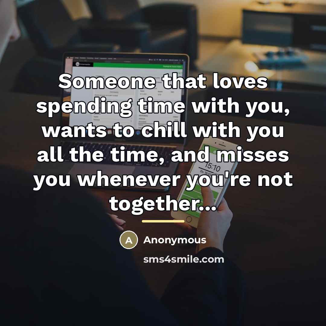 “Someone that loves spending time with you, wants to chill…” quote by Anonymous