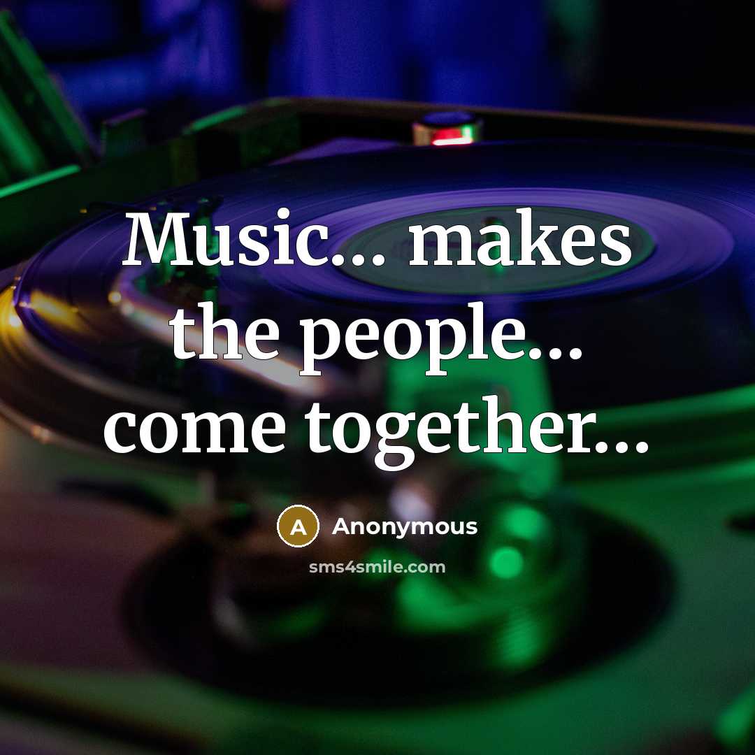 “Music.... makes the people..... come together......…” quote by Anonymous