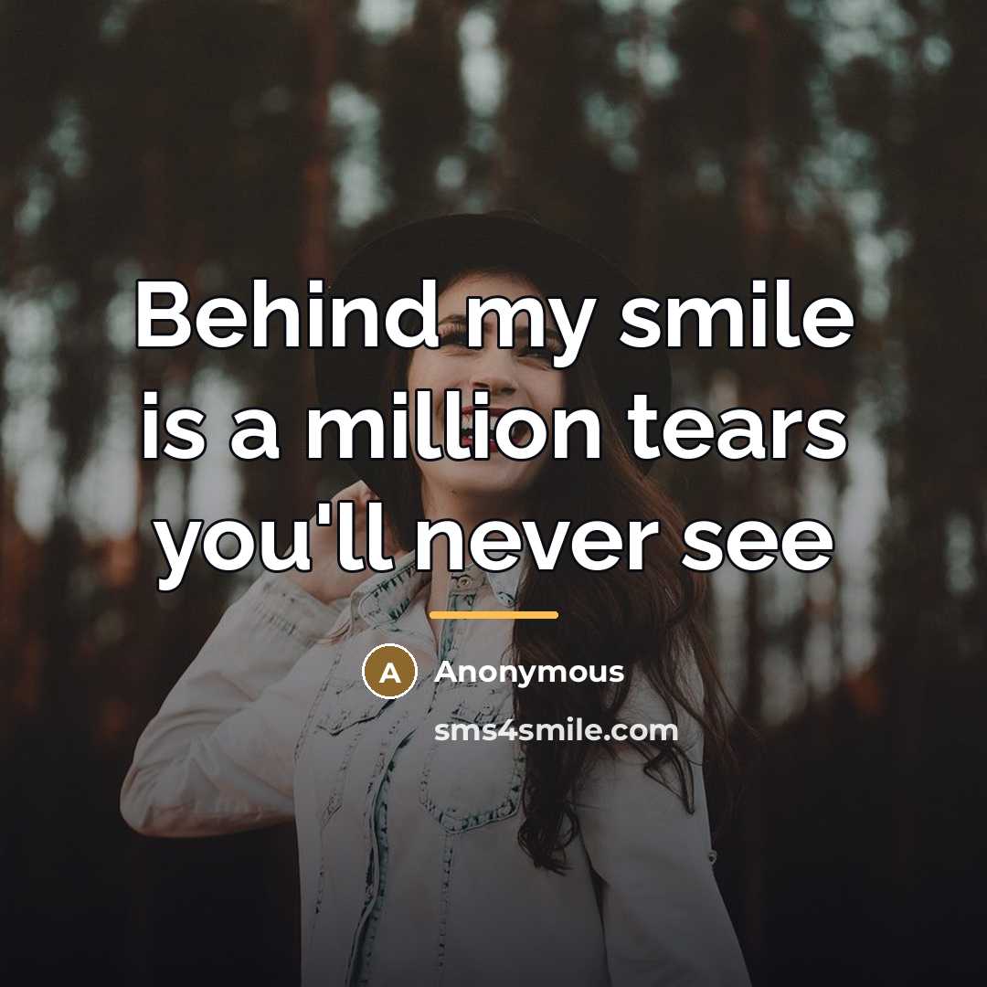 “Behind my smile is a million tears you'll never see…” quote by Anonymous