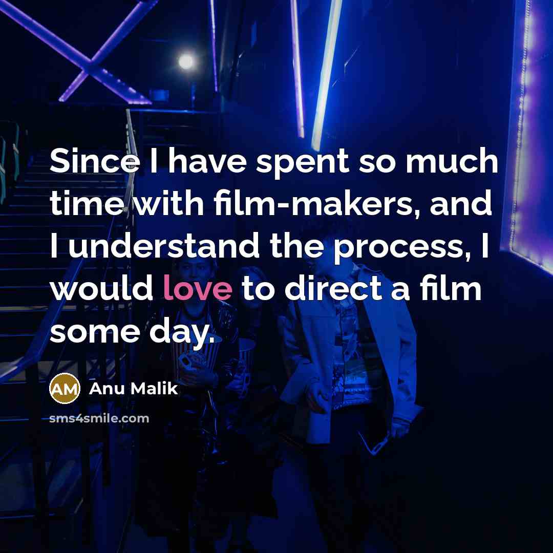 “Since I have spent so much time with film-makers, and…” quote by Anu Malik