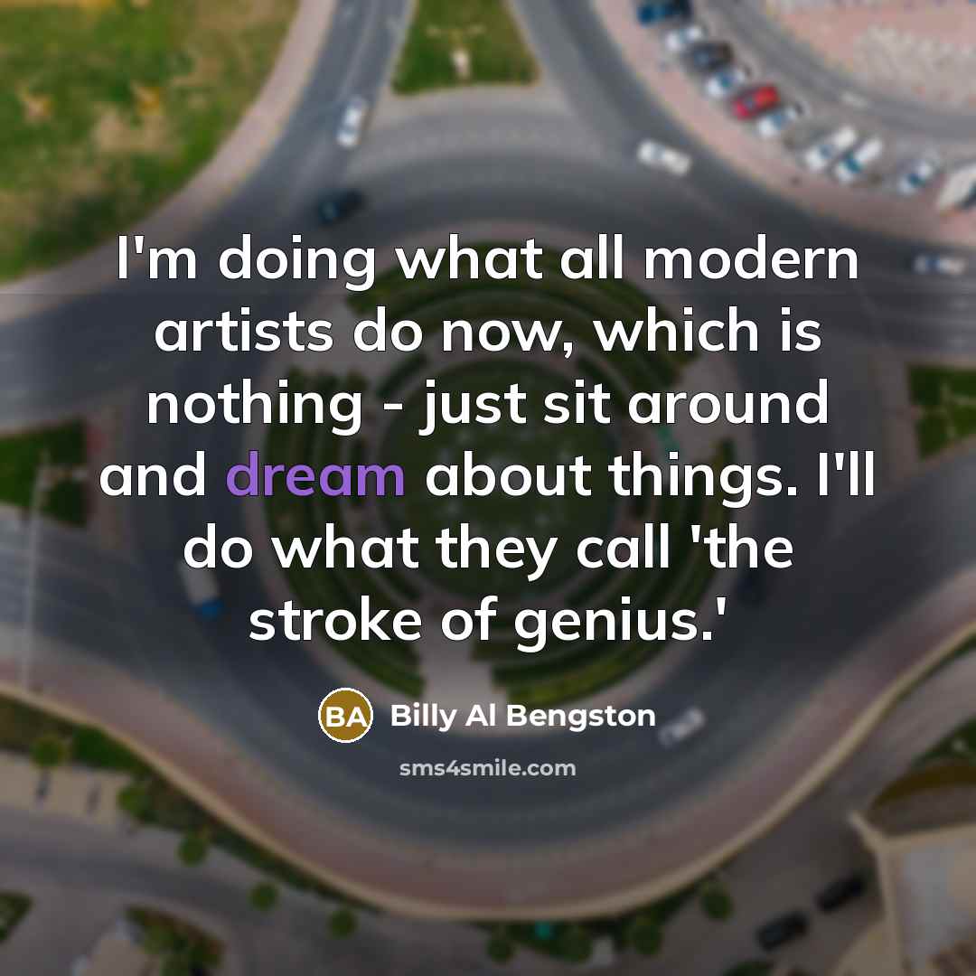 “I'm doing what all modern artists do now, which is…” quote by Billy Al Bengston