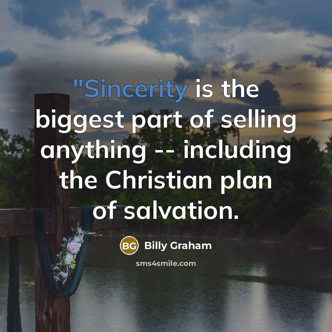 “"Sincerity is the biggest part of selling anything -- including…” quote by Billy Graham